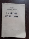 LA FEERIE CINGHALAISE - FRANCIS DE CROISSET (CARTE IN LIMBA FRANCEZA)