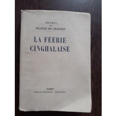 LA FEERIE CINGHALAISE - FRANCIS DE CROISSET (CARTE IN LIMBA FRANCEZA)