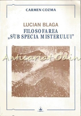 Lucian Blaga. Filosofarea Sub Specia Misterului - Carmen Cozma foto