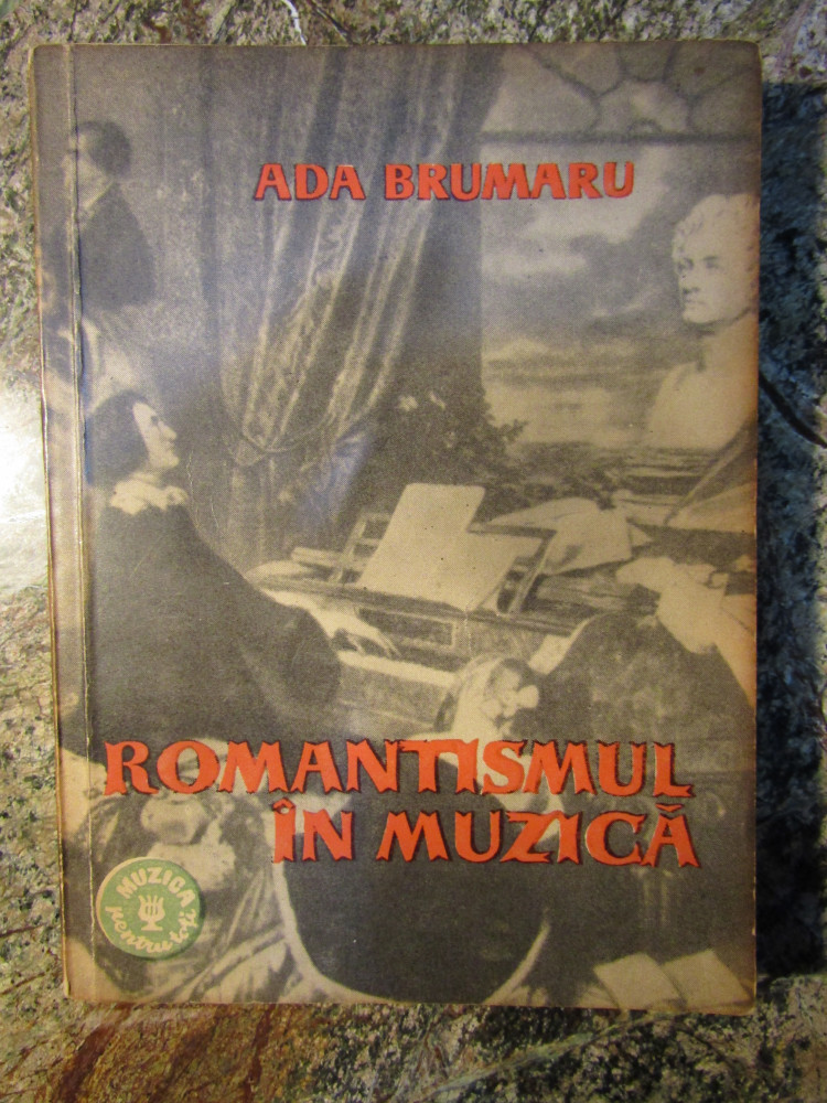 ROMANTISMUL IN MUZICA - ADA BRUMARU | arhiva Okazii.ro