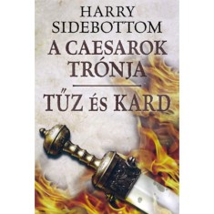Tűz &eacute;s kard - A Caesarok tr&oacute;nja III. - Harry Sidebottom