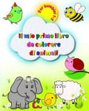 Il mio primo libro da colorare di animali per bambini 1-3: Immagini grandi e semplici, elefanti, leoni, gatti, scimmie e molti altri