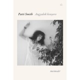 Angyalok kenyere - Patti Smith
