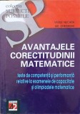 AVANTAJELE CORECTITUDINII MATEMATICE. TESTE DE COMPETENTA SI PERFORMANTA RELATIVE LA EXAMENELE DE CAPACITAT-251185