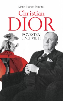 Christian Dior Povestea Unei Vieti, Marie-France Pochna - Editura RAO Books foto
