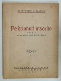 PE DRUMURI INSORITE , POEZII de CONSTANTIN BARCAROIU , cu un portret inedit de PETRE PASCU , 1944, DEDICATIE *