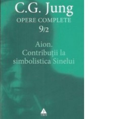 Opere complete. Vol. 9/2 Aion. Contributii la simbolistica Sinelui - Carl Gustav Jung