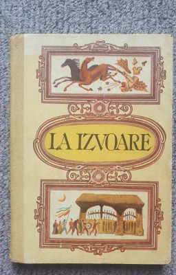 La izvoare, Povesti si antologie de folclor de Grigore Botezatu, 1991, 240 pag foto