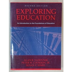 EXPLORING EDUCATION , AN INTRODUCTION TO THE FOUNDATIONS OF EDUCATION by ALAN R. SADOVNIK ...SUSAN F. SEMEL , 2000
