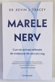 MARELE NERV , CUM SA ACTIVEZI REFLEXELE DE VINDECARE ALE NERVULUI VAG de KEVIN J. TRACEY , 2025