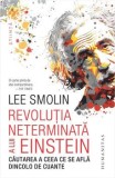 Cumpara ieftin Revolutia neterminata a lui Einstein. Cautarea a ceea ce se afla dincolo de cuante/Lee Smolin, Humanitas