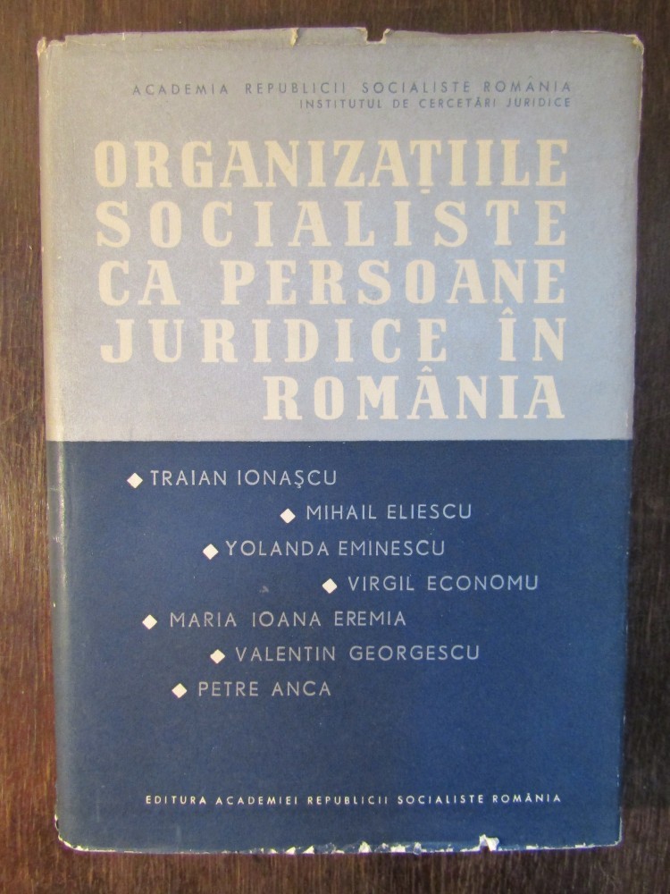 ORGANIZATIILE SOCIALISTE CA PERSOANE JURIDICE IN ROMANIA-T.IONASCU,M.ELIESCU  ETC | Okazii.ro