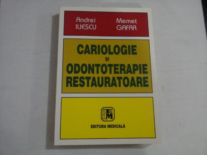 CARIOLOGIE SI ODONTOTERAPIE RESTAURATOARE - ANDREI ILIESCU, MEMET GAFAR - editie 2004