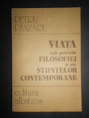 Petru Panzaru - Viata sub privirile filosofiei si ale stiintelor contemporane foto