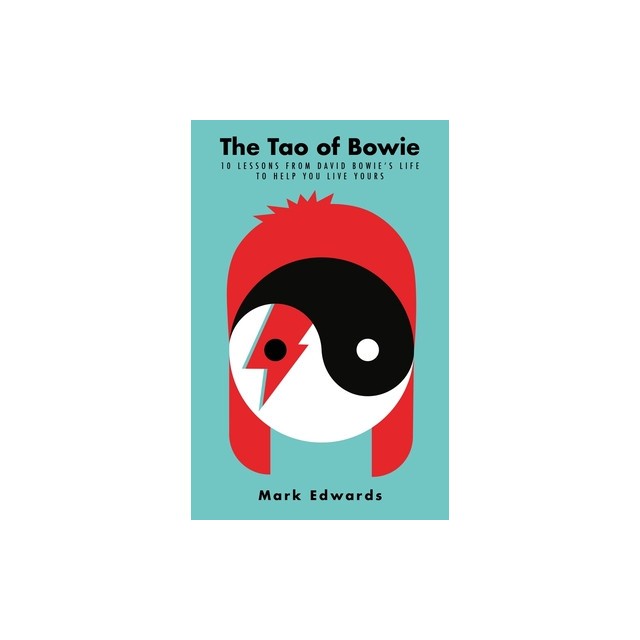 The Tao of Bowie: 10 Lessons from David Bowie&#039;s Life to Help You Live Yours