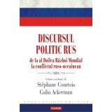 Discursul politic rus de la al Doilea Război Mondial la conflictul ruso-ucrainean - Paperback brosat - Stephane Courtois, Galia Ackerman - Polirom