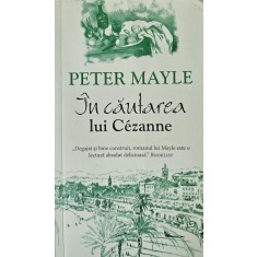Peter Mayle, &Icirc;n căutarea lui C&eacute;zanne, 2017