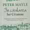 Peter Mayle, &Icirc;n căutarea lui C&eacute;zanne, 2017