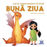 Cum să-ți &icirc;nveți dragonul să spună Bună ziua - Hardcover - Anna L&aacute;ng, Eleonora Fornasari - Didactica Publishing House