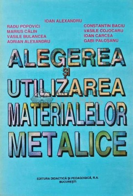 Alegerea si utilizarea materialelor metalice - 1997 - Ioan Alexandru (AE17) foto