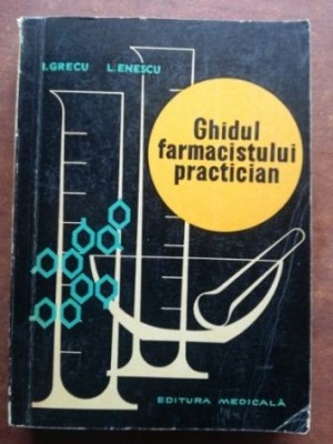 Ghidul farmacistului practician- I. Grecu, L. Enescu foto