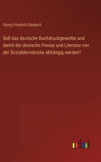 Soll das deutsche Buchdruckgewerbe und damit die deutsche Presse und Literatur von der Sozialdemokratie abh foto