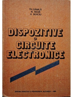 Th. Danila - Dispozitive si circuite electronice (Editia: 1982) foto