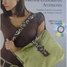 CONTEMPORARY MACHINE - EMBROIDERED ACCESSORIES - TRANSFORM EVERYDAY ACCESSORIES INTO DESIGNER ORIGINALS - FREE CD WITH 20+ DESIGNS by EILEEN ROCHE ,