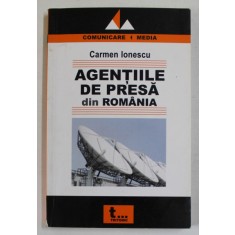 AGENTIILE DE PRESA DIN ROMANIA , DIN 1889 PANA ASTAZI de CARMEN IONESCU , 2007