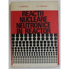 REACTII NUCLEARE NEUTRONICE IN REACTOR de A. BERINDE si G. VLADUCA , 1978