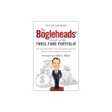 The Bogleheads' Guide to the Three-Fund Portfolio: How a Simple Portfolio of Three Total Market Index Funds Outperforms Most Investors with Less Risk