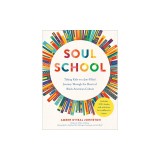 Soul School: Taking Kids on a Joy-Filled Journey Through the Heart of Black American Culture