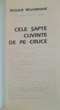 CELE SAPTE CUVINTE DE PE CRUCE de RICHARD WURMBRAND, 1995