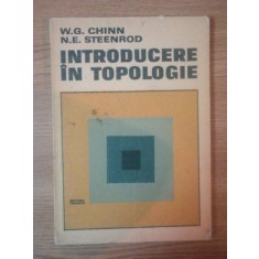 INTRODUCERE IN TOPOLOGIE de W.G. CHINN , N,.E. STEENROD
