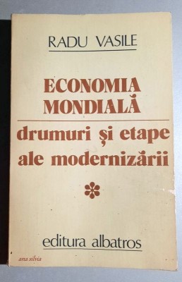 Economia mondiala - drumuri si etape ale modernizarii - Radu Vasile foto