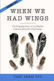 When We Had Wings: The Gripping Story of an Orphan in Janusz Korczak&#039;s Orphanage. A Historical Novel