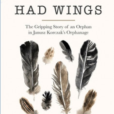 When We Had Wings: The Gripping Story of an Orphan in Janusz Korczak's Orphanage. A Historical Novel