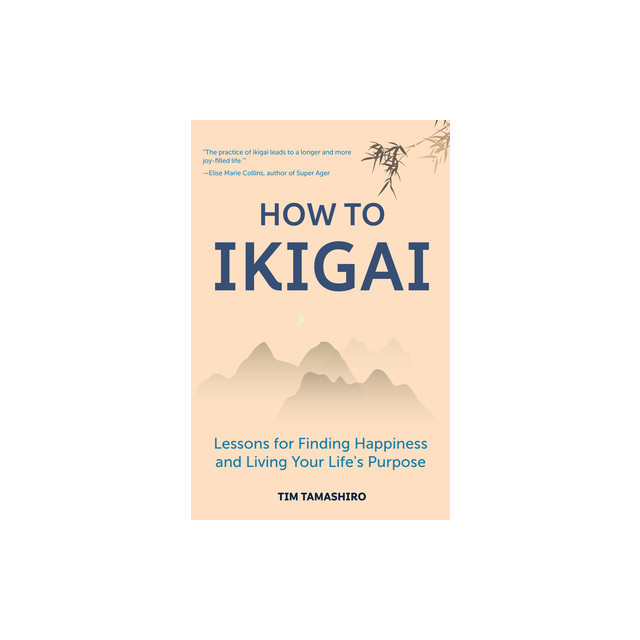 How to Ikigai: Lessons for Finding Happiness and Living Your Life&#039;s Purpose