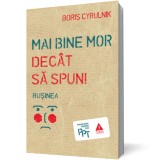 Mai bine mor dec&acirc;t să spun. Ruşinea - Boris Cyrulnik - Editura Trei