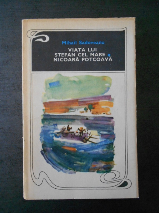 MIHAIL SADOVEANU - VIATA LUI STEFAN CEL MARE. NICOARA POTCOAVA