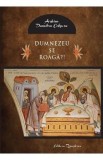 Dumnezeu se roaga? - Dumitru Cobzaru