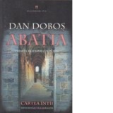 Abatia. Cartea intai. Editia a II-a, revazuta si readaugita - Dan Dobos