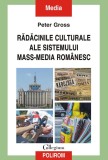 Radacinile culturale ale sistemului mass-media romanesc - Peter Gross - Editura Polirom