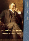 Narrat&iacute;va &eacute;s politika - Miksz&aacute;th-&uacute;jraolvas&aacute;s (MIT-konferenci&aacute;k 3.) - Bengi L&aacute;szl&oacute;