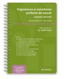 Organizarea si exercitarea profesiei de avocat. Legislatie adnotata, actualizata la 1 iulie 2024 - Tudor Duca