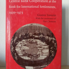 Gianni Toniolo, Piet Clement - Central Bank Cooperation at the Bank for International Settlements, 1930-1973