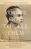 You&#039;ve Got to Tell Them: A French Girl&#039;s Experience of Auschwitz and After