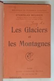LES GLACIERS ET LES MONTAGNES ( GHETARI SI MUNTI ) par STANISLAS MEUNIER , 1920 *TEXT IN LIMBA FRANCEZA