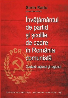 &amp;Icirc;nvăţăm&amp;acirc;ntul de partid şi şcolile de cadre &amp;icirc;n Romania comunistă. Sorin Radu foto