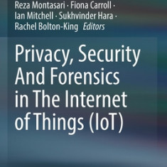 Privacy, Security and Forensics in the Internet of Things (Iot)